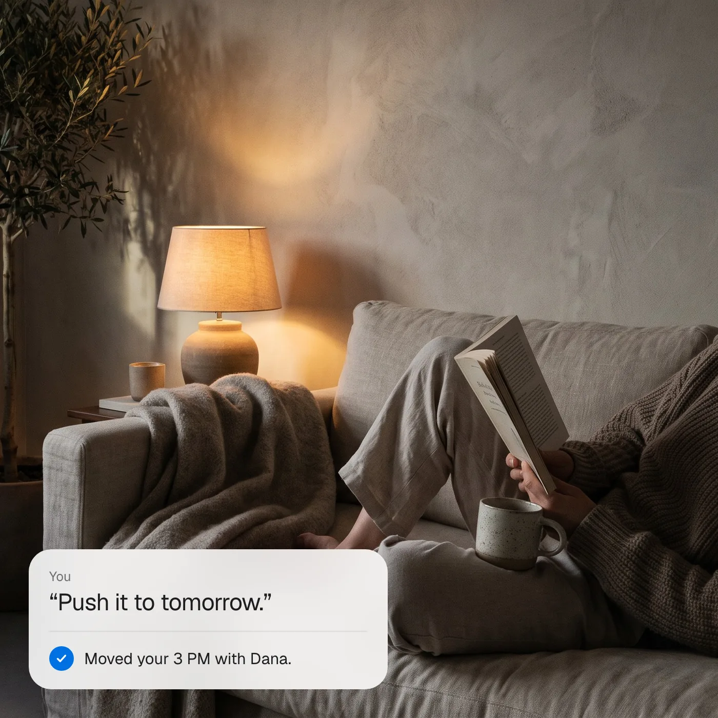 Reading on the sofa: “Push it to tomorrow.” Moved your 3 PM with Dana.