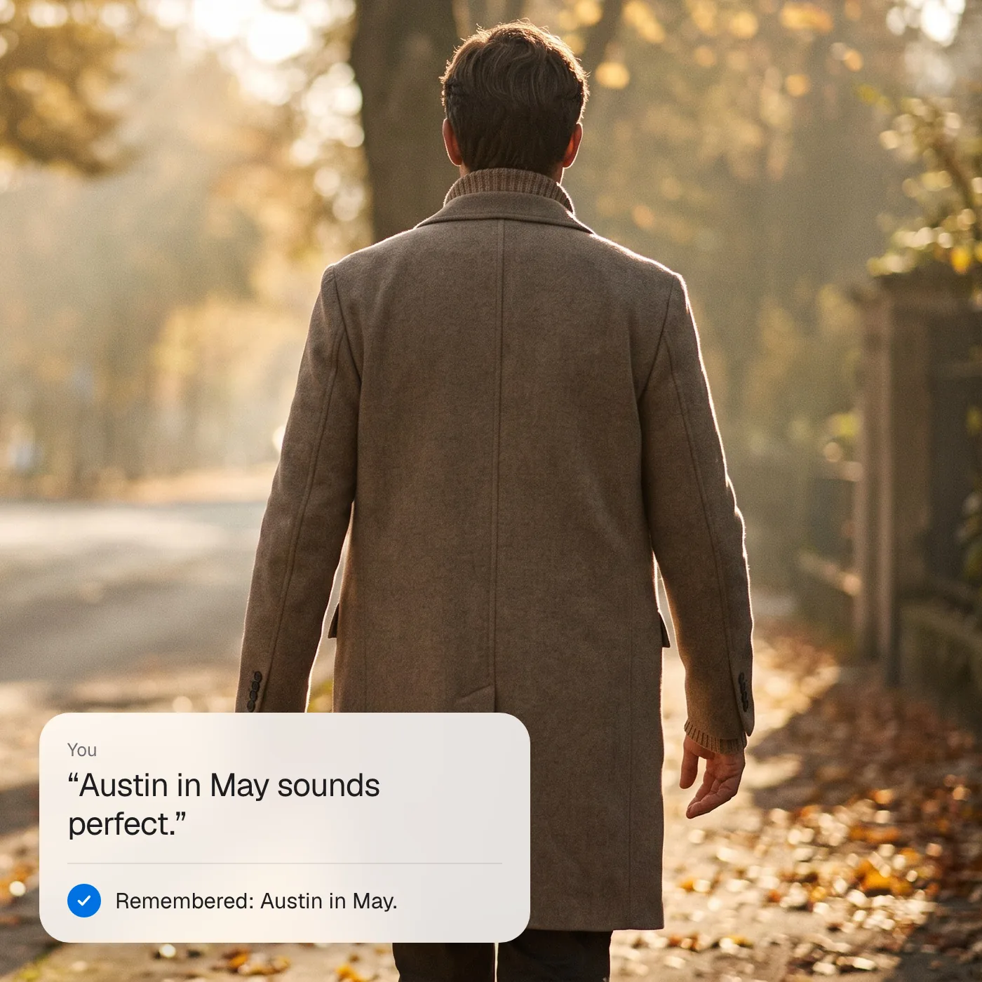 Walking down a leafy street: “Austin in May sounds perfect.” Remembered: Austin in May.